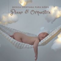 Música Cristiana Para Niños de TraxLab - Música Cristiana para Niños: Piano & Orquestra