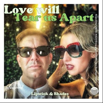Lipstick & Shades - Love Will Tear Us Apart