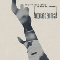 Mighty Joe Castro and the Gravamen - Automatic Amnesia