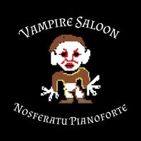 Nosferatu Pianoforte - Vampire Saloon