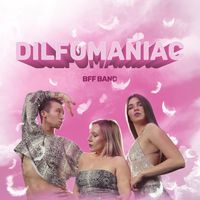 BFF - Dilfomaniac