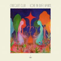 Croquet Club - Love In Our Hands