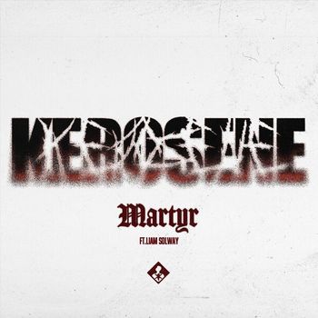 Kerosene - Martyr (feat. Liam Solway) (Explicit)