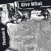 Thomas K - Give What