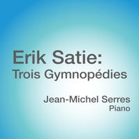 Jean-Michel Serres - Erik Satie: Trois Gymnopédies
