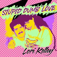 Lori Kelley - Stupid Dumb Love