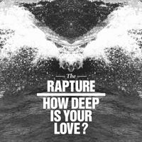 The Rapture - How Deep Is Your Love? (Remixes)