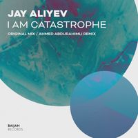 Jay Aliyev - I Am Catastrophe