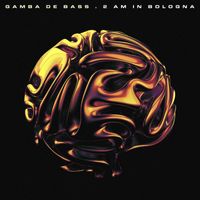 Gamba De Bass - 2 Am in Bologna