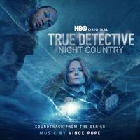 Vince Pope - True Detective: Night Country (Soundtrack from the HBO® Original Series)