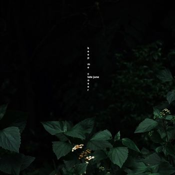 Late June - Keep Me Closer