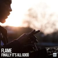 Flame - Finally It's All Good
