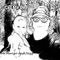 Me Mango and Jazz - Call Me Dad