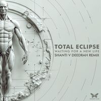 Total Eclipse - Waiting for a New Life (Shanti V Deedrah Remix)
