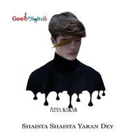 Atta Kakar - Shaista Shaista Yaran Dey