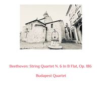 Budapest Quartet - Beethoven: String Quartet N. 6 in B Flat, Op. 186