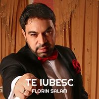 Florin Salam - Te Iubesc