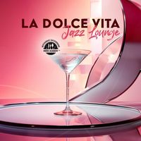 Restaurant Background Music Academy - La Dolce Vita Jazz Lounge: Prosecco Bar Serenades - Perfect Piano, Guitar & Saxophone Music