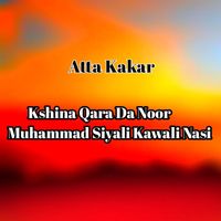 Atta Kakar - Kshina Qara Da Noor Muhammad Siyali Kawali Nasi