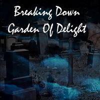 Garden Of Delight - Breaking Down