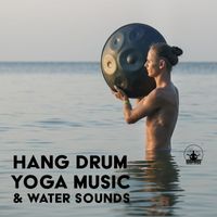 Mantra Yoga Music Oasis - Hang Drum Yoga Music & Water Sounds: Meditative Music for Body, and Mind Strength, Feel Relaxed and Fueled with Positivity