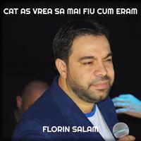 Florin Salam - Cat as Vrea Sa Mai Fiu Cum Eram