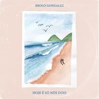 Brolo Gonzalez - Hoje É Só Nós Dois