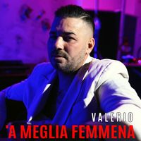 Valerio - 'A meglia femmena