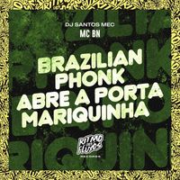 MC BN and DJ Santos MEC - Brazilian Phonk Abre a Porta Mariquinha (Explicit)