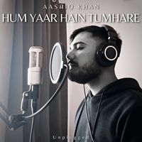 Aashiq Khan - Hum Yaar Hain Tumhare (Unplugged)