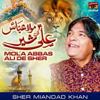 Sher Miandad Khan - Mola Abbas Ali De Sher - Single