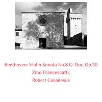 Zino Francescatti, Robert Casadesus - Beethoven: Violin Sonata No.8 G-Dur, Op.30