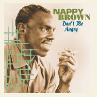 Nappy Brown - Don't Be Angry