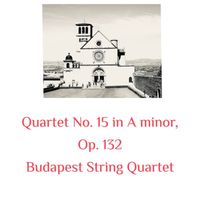 Budapest String Quartet - Quartet No. 15 in a Minor, Op. 132