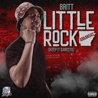 Britt - Little Rock Arkansas (Keep It Gangsta) (Explicit)