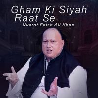Nusrat Fateh Ali Khan - Gham Ki Siyah Raat Se