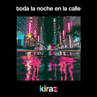 Kiraz - Toda La Noche En La Calle
