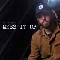 Blake Wood - Mess It Up