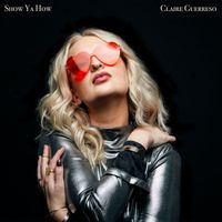 Claire Guerreso - Show Ya How