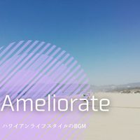 Ameliorate - ハワイアンライフスタイルのBGM
