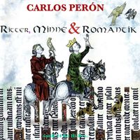 Carlos Perón - Ritter, Minne und Romantik (Edited, remastered and restored in 24 Bit Hi-Res. by Carlos Perón)