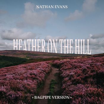 Nathan Evans - Heather On The Hill (Bagpipe Version)