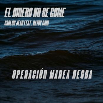 Carlos Jean - El Dinero No Se Come (Operación Marea Negra)