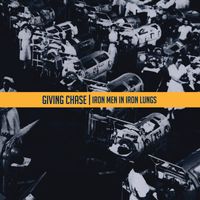 Giving Chase - Iron Men in Iron Lungs