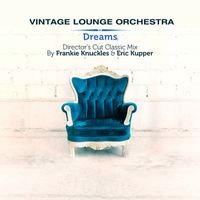 Vintage Lounge Orchestra - Dreams (Director's Cut Classic Mix by Frankie Knuckles & Eric Kupper)