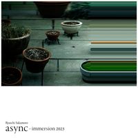 Ryuichi Sakamoto - async - immersion 2023