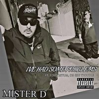 Mister D - I've Had Some Problems (feat. Cold 187um, OG Ese Trouble) (Explicit)
