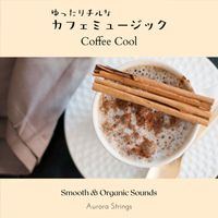 Aurora Strings - ゆったりチルなカフェミュージック - Coffee Cool