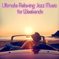 Various Artists - Ultimate Relaxing Jazz Music for Weekends