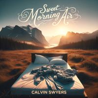 Calvin Swyers - Sweet Morning Air